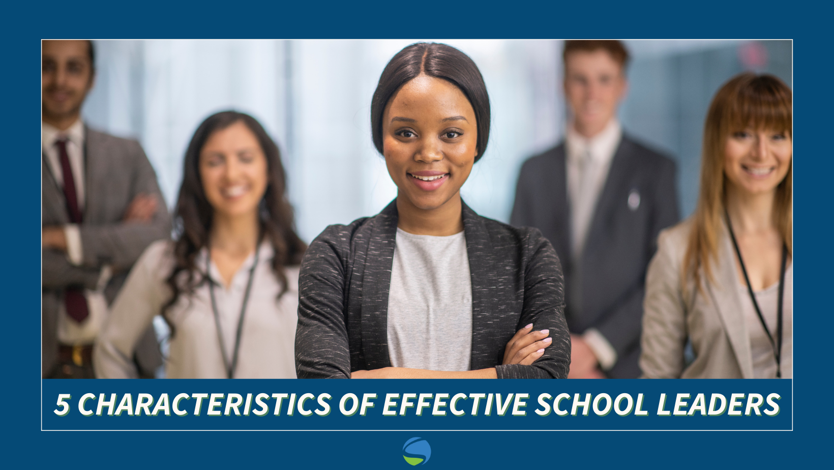 5 Characteristics Of Effective School Leaders - Blog Post - CS Partners