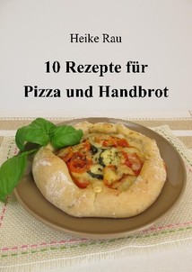 Heike Rau, 10 Rezepte für Pizza und Handbrot, Rezepte, Brot, backen