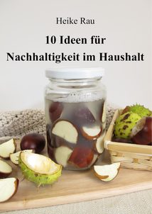 Heike Rau 10 Ideen für Nachhaltigkeit im Haushalt, Öko, ökologisch, nachhaltig, sparen