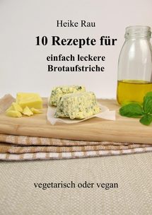 Heike Rau, 10 Rezepte für einfach leckere Aufstriche, vegetarisch oder vegan, Multizerkleinerer, Buchempfehlung, Kochbuch