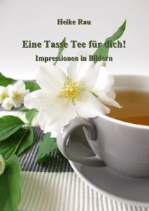 Bildband Heike Rau: Eine Tasse Tee für dich! - Impressionen in Bildern