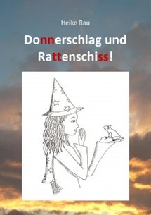 Heike Rau: Donnerschlag und Rattenschiss!