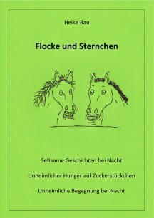 Pferdegeschichten Heike Rau: Flocke und Sternchen