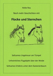 Pferdegeschichten Heike Rau: Noch mehr Geschichten mit Flocke und Sternchen