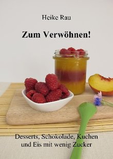 Heike Rau, Zum Verwöhnen!, Desserts, Schokolade, Kuchen und Eis mit wenig Zucker, Rezepte, Backen, Kuchen im Glas, Mug Cakes, Crumble, Tassenkuchen, selbst gemacht, selbstgemacht