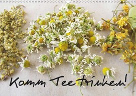 Heike Rau: Komm Tee trinken! - Ein Kalender mit zwölf stimmungsvollen Fotos von Tee und Teekräutern
