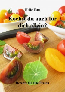 Heike Rau: Kochst du auch für dich allein? - Rezepte für eine Person