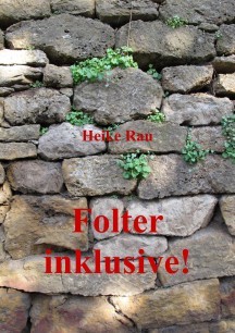 Kurzroman Heike Rau: Folter inclusive!